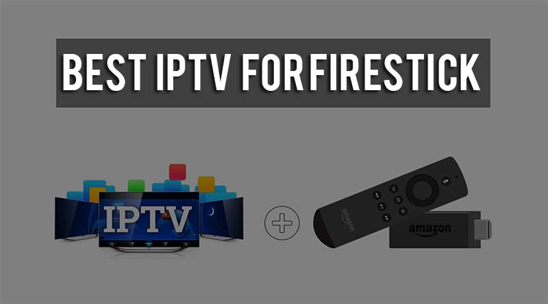 Best IPTV For FireStick / Fire TV (2020) Top Free And