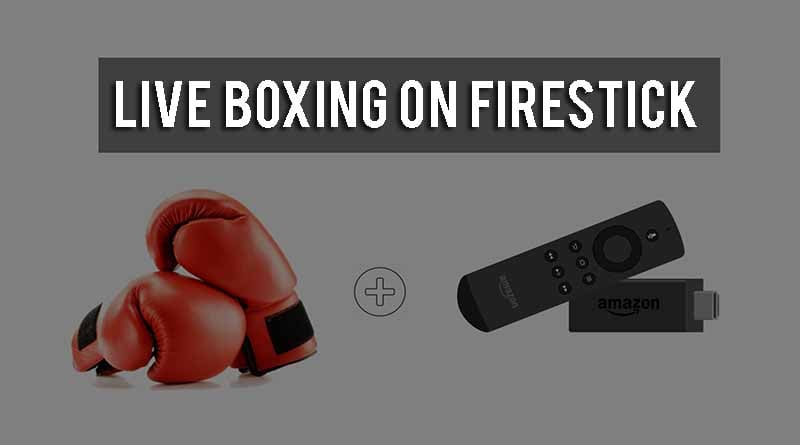 Watch Live Boxing on FireStick